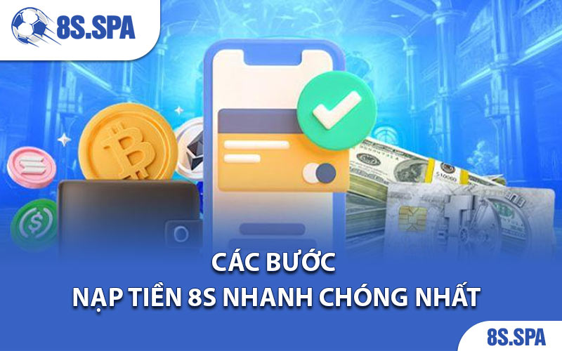 Các bước nạp tiền 8S nhanh chóng nhất