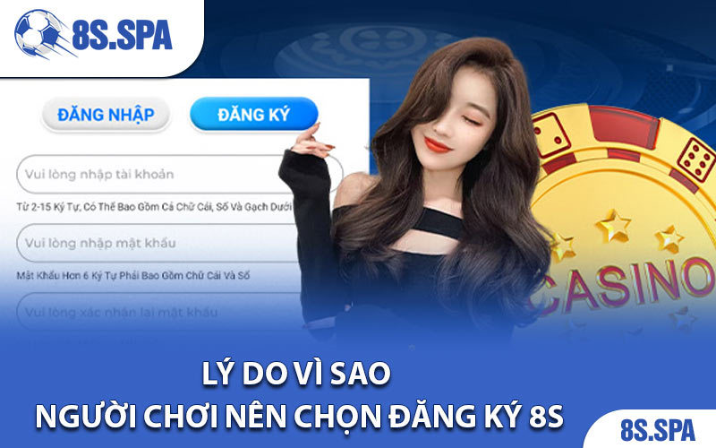 Lý do vì sao người chơi nên chọn đăng ký 8S